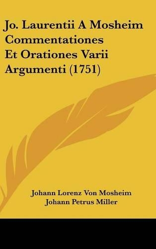 Jo. Laurentii a Mosheim Commentationes Et Orationes Varii Argumenti (1751)