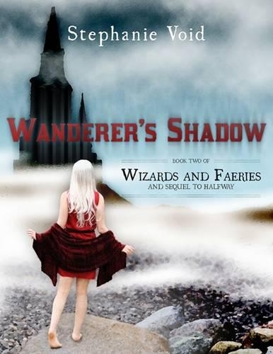 Wanderer's Shadow: Book Two of Wizards and Faeries and Sequel to Halfway