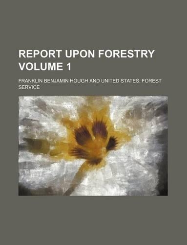 Report Upon Forestry Volume 1: (English)