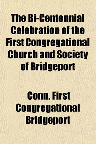 The Bi-Centennial Celebration of the First Congregational Church and Society of Bridgeport: (English)