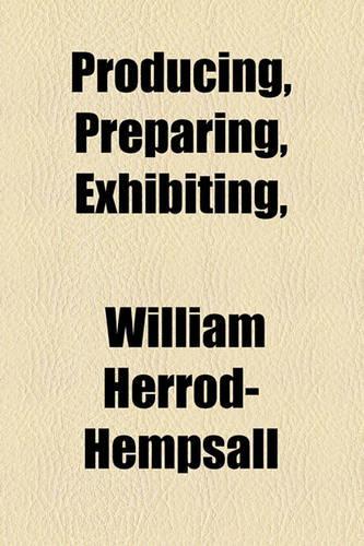 Producing, Preparing, Exhibiting,