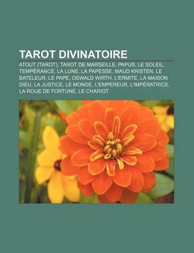 Tarot Divinatoire: Atout (Tarot), Tarot de Marseille, Papus, Le Soleil, Temperance, La Lune, La Papesse, Maud Kristen, Le Bateleur, Le Pape(French)