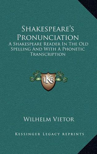 Shakespeare's Pronunciation: A Shakespeare Reader In The Old Spelling And With A Phonetic Transcription(English)