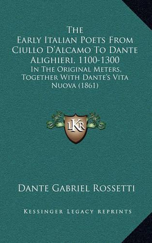 The Early Italian Poets from Ciullo d'Alcamo to Dante Alighieri, 1100-1300