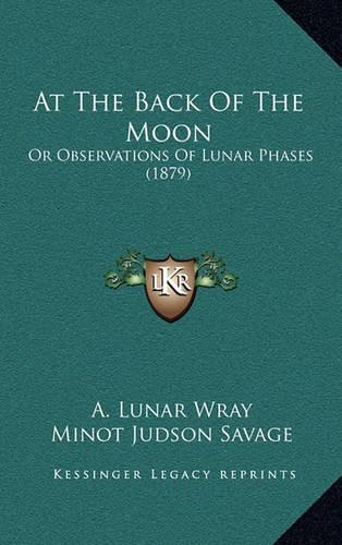 At the Back of the Moon: Or Observations of Lunar Phases (1879)(English)