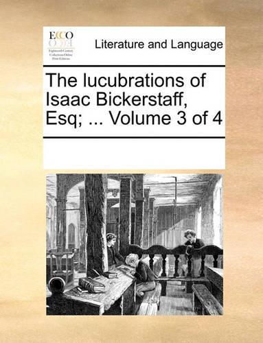The lucubrations of Isaac Bickerstaff, Esq; ... Volume 3 of 4