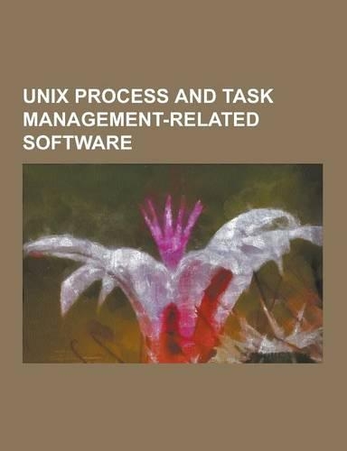 Unix Process and Task Management-Related Software: Anacron, at (Unix), Chroot, Daemontools, Exit (Command), Fcron, Fuser (Unix), Htop, Init, Killall,(English)