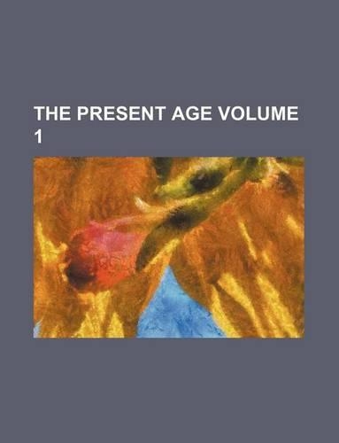 The Present Age Volume 1