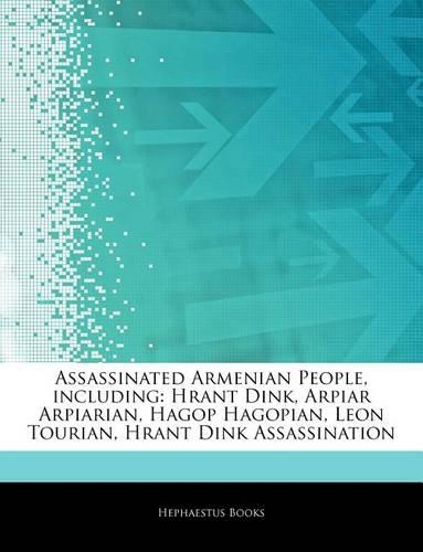 Articles on Assassinated Armenian People, Including: Hrant Dink, Arpiar Arpiarian, Hagop Hagopian, Leon Tourian, Hrant Dink Assassination(English)