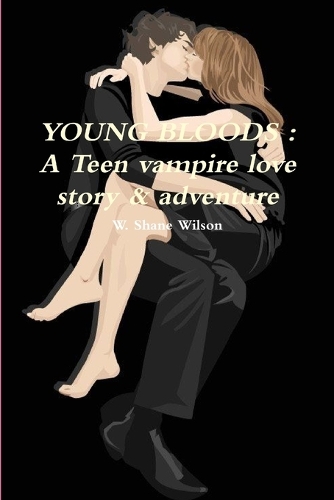 YOUNG BLOODS : A Teen Vampire Love Story & Adventure