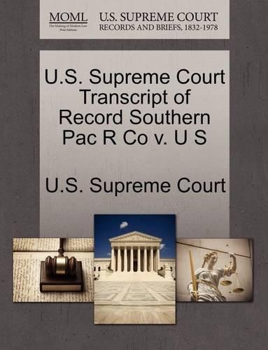 U.S. Supreme Court Transcript of Record Southern Pac R Co V. U S