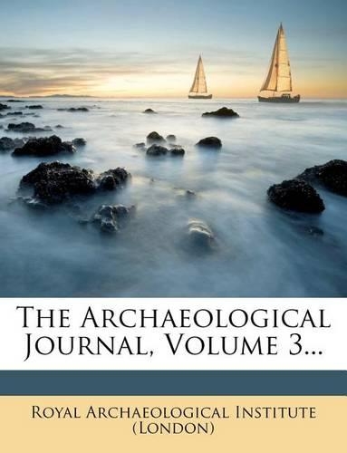 The Archaeological Journal, Volume 3...