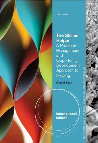 The Skilled Helper : A Problem-Management and Opportunity-Development  Approach to Helping, International Edition
