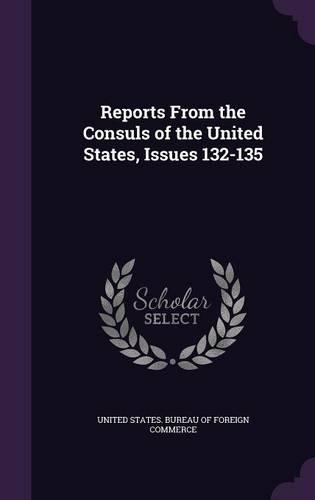 Reports from the Consuls of the United States, Issues 132-135: (English)