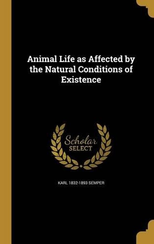 Animal Life as Affected by the Natural Conditions of Existence
