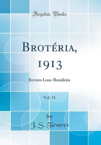 Brotéria, 1913, Vol. 11: Revisto Luso-Brazileira (Classic Reprint)