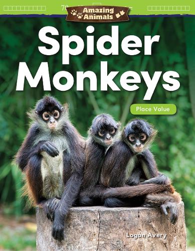 Amazing Animals: Spider Monkeys: Place Value(Mathematics in the Real World)