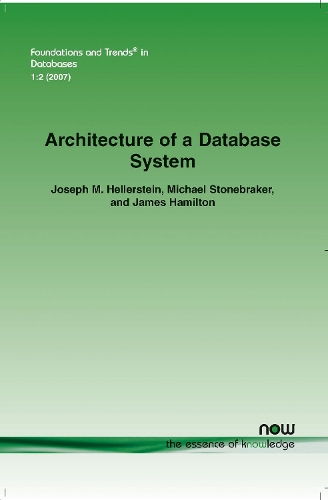 Architecture of a Database System: (2 Foundations and Trends® in Databases)