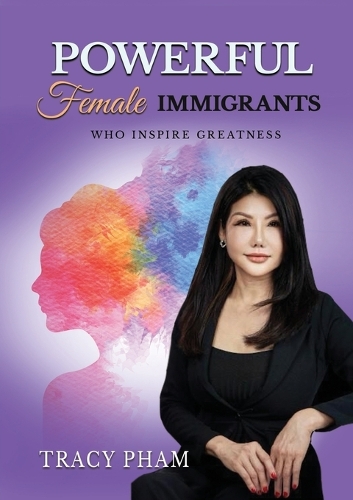 Powerful Female Immigrants Who Inspire Greatness Special Edition: 22 Women 22 Stories 22 Movements