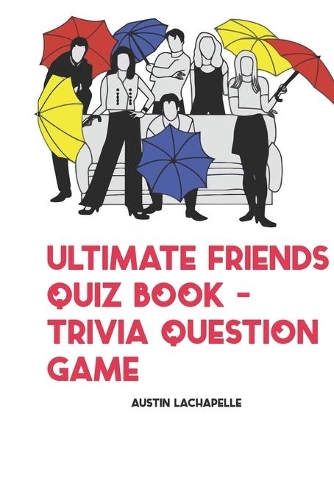 Ultimate Friends Quiz Book - Trivia Question Game