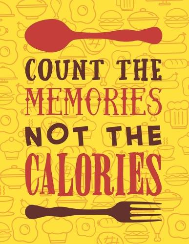 Count The Memories Not The Calories