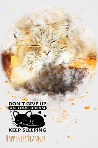 Don't Give Up on Your Dream Keep Sleeping: Love Me Love My Cat - Happiness Planner