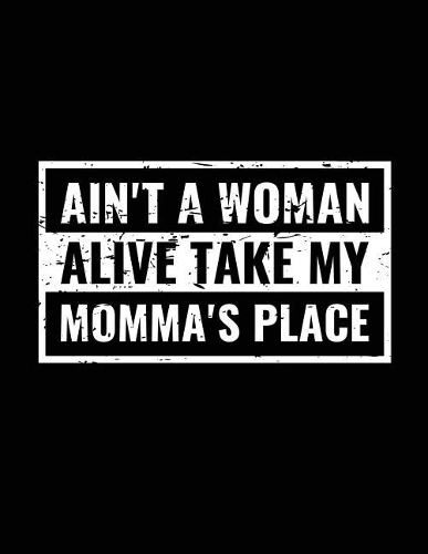 Ain't A Woman Alive Take My Momma's Place