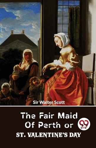 Fair Maid Of Perth Or St. Valentine's Day