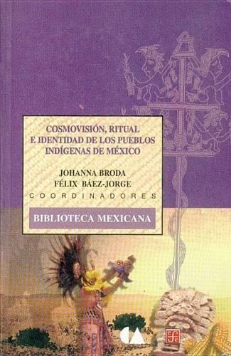 Cosmovision, Ritual E Identidad de Los Pueblos Indigenas de Mexico