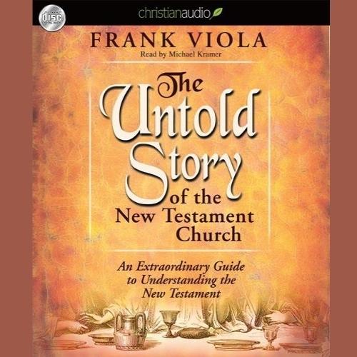 Untold Story of the New Testament Church Lib/E: An Extraordinary Guide to Understanding the New Testament