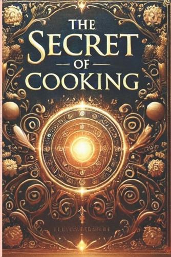 The Secret of Cooking (30 Delicious and Easy-to-Make Dishes): 30 Delicious and Easy-to-Make Dishes