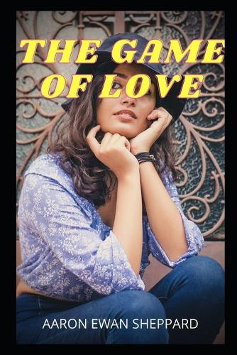The Game of Love: Love stories, couple secrets, love heartache, love affair, love, pleasure, romance, dating, love adventure, couple problem