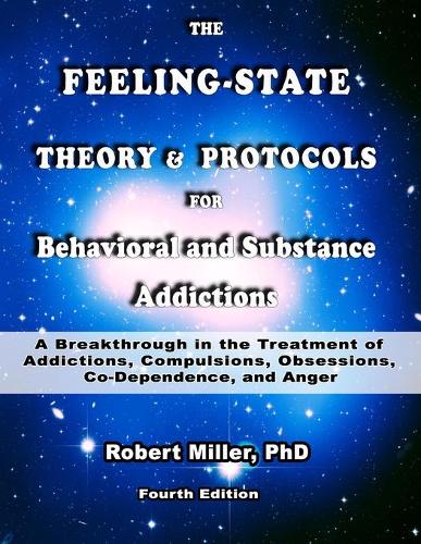 Feeling-State Theory for Behavioral and Substance Addictions: A Breakthrough in the Treatment of Behavioral and Substance Addictions(4 Image Transformation Therapy)
