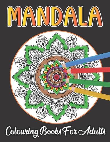 Mandala Colouring Book For Adults: Adult Coloring Book 50 Mandala Images Stress Management Coloring Book