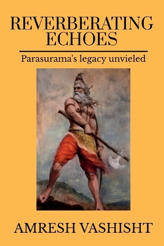 Reverberating Echoes: Parasurama's Legacy Unveiled