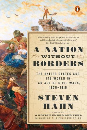 A Nation Without Borders: The United States and Its World in an Age of Civil Wars, 1830-1910(Penguin History of the United States)