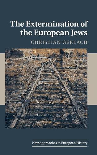 The Extermination of the European Jews: (Series Number 50 New Approaches to European History)