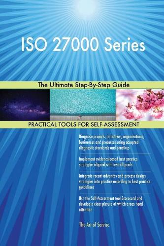 ISO 27000 Series The Ultimate Step-By-Step Guide