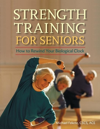 Strength Training for Seniors: How to Rewind Your Biological Clock