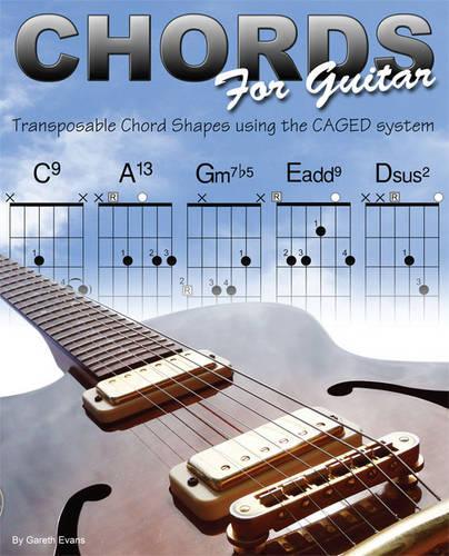 Chords for Guitar: Transposable Chord Shapes Using the CAGED System