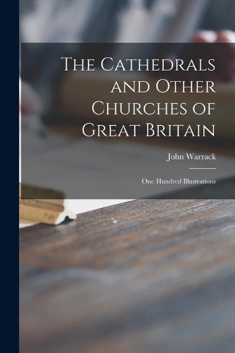Cathedrals and Other Churches of Great Britain: One Hundred Illustrations