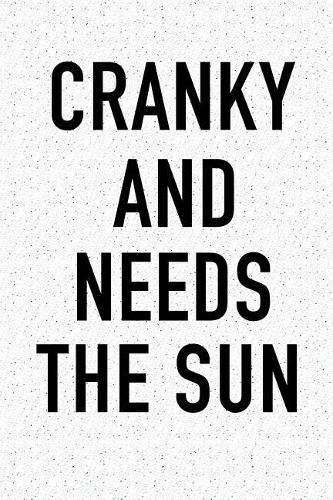Cranky and Needs the Sun: A 6x9 Inch Matte Softcover Journal Notebook with 120 Blank Lined Pages and a Funny Summer Loving Beach Vacation Cover Slogan
