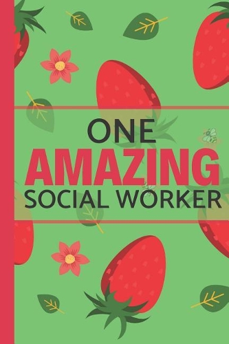 One Amazing Social Worker: Strawberries & Bee's: Perfect for Journaling, Notes, Mother's Day and Birthdays (Social Worker Notebook / Journal)