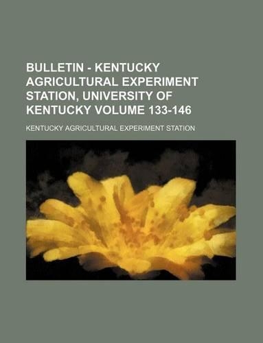Bulletin - Kentucky Agricultural Experiment Station, University of Kentucky Volume 133-146