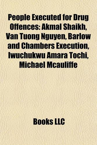 People Executed for Drug Offences: Akmal Shaikh, Van Tuong Nguyen, Barlow and Chambers Execution, Iwuchukwu Amara Tochi, Michael McAuliffe(English)