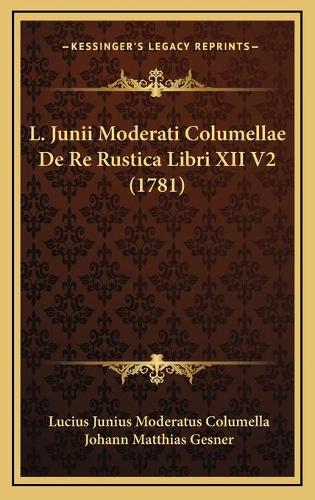 L. Junii Moderati Columellae De Re Rustica Libri XII V2 (1781)