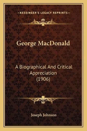 George MacDonald: A Biographical And Critical Appreciation (1906)(English)