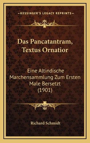 Das Pancatantram, Textus Ornatior: Eine Altindische Marchensammlung Zum Ersten Male Bersetzt (1901)(German)