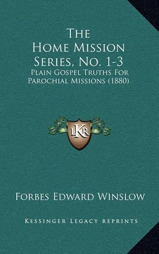 The Home Mission Series, No. 1-3: Plain Gospel Truths For Parochial Missions (1880)(English)