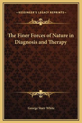 The Finer Forces of Nature in Diagnosis and Therapy: (English)